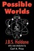 Possible Worlds by J.B.S. Haldane