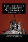 Leo Tolstoy's 20 Greatest Short Stories Annotated by Leo Tolstoy Leo Tolstoy's 20 Greatest Short Stories Annotated by Leo Tolstoy