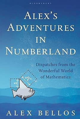 Alex's Adventures In Numberland by Alex Bellos Alex's Adventures In Numberland by Alex Bellos