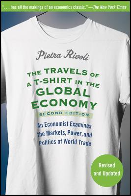 The Travels of A T-Shirt in the Global Economy by Pietra Rivoli