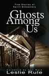 Ghosts Among Us by Leslie Rule