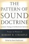 The Pattern of Sound Doctrine: Systematic Theology at the Westminster Seminaries
