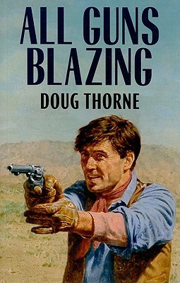 All Guns Blazing Doug Thorne All Guns Blazing Doug Thorne