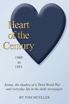 Heart of the Century: 1949 to 1951, Korea, the Shadow of a Third World War...and Everyday Life in the Daily Newspaper Heart of the Century: 1949 to 1951, Korea, the Shadow of a Third World War...and Everyday Life in the Daily Newspaper