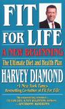 Fit For Life: A New Beginning: A New Beginning : The Ultimate Diet and Health Plan