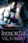Immortal by V.K. Forrest Immortal by V.K. Forrest