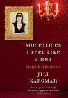 Sometimes I Feel Like a Nut: Essays and Observations Sometimes I Feel Like a Nut: Essays and Observations