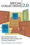 Special Collections 2.0: New Technologies for Rare Books, Manuscripts, and Archival Collections Special Collections 2.0: New Technologies for Rare Books, Manuscripts, and Archival Collections