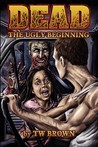 Dead: The Ugly Beginning (Dead, #1)