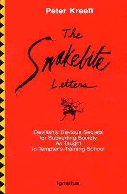 The Snakebite Letters: Devilishly Devious Secrets for Subverting Society as Taught in Tempter's Training School Peter Kreeft