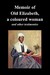 Memoir of Old Elizabeth, a ...