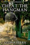 Cheat the Hangman by Gloria Ferris Cheat the Hangman by Gloria Ferris