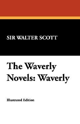 The Waverly Novels by Walter Scott The Waverly Novels by Walter Scott