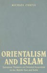 Orientalism and Islam: European Thinkers on Oriental Despotism in the Middle East and India Orientalism and Islam: European Thinkers on Oriental Despotism in the Middle East and India