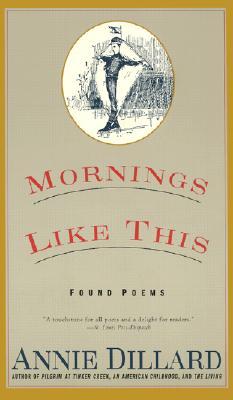 Mornings Like This by Annie Dillard Mornings Like This by Annie Dillard