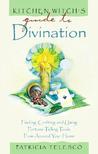Kitchen Witch's Guide to Divination: Finding, Crafting, and Using Fortune Telling Tools from Around Your Home