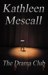 The Drama Club the Drama Club by Kathleen Ann Mescall