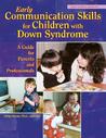 Early Communication Skills For Children With Down Syndrome by Libby Kumin Early Communication Skills For Children With Down Syndrome by Libby Kumin