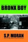 Bronx Boy by S.P. Moran Bronx Boy by S.P. Moran
