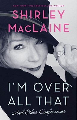 I'm Over All That by Shirley Maclaine I'm Over All That by Shirley Maclaine