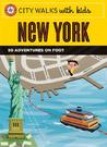 City Walks with Kids: New York: 50 Adventures on Foot City Walks with Kids: New York: 50 Adventures on Foot