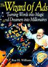 The Wizard of Ads: Turning Words Into Magic and Dreamers Into Millionaires
