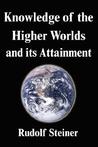 Knowledge of the Higher Worlds and Its Attainment