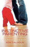 Instinctive Parenting: Trusting Ourselves to Raise Good Kids Instinctive Parenting: Trusting Ourselves to Raise Good Kids