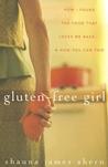 Gluten-Free Girl: How I Found the Food That Loves Me Back & How You Can Too Gluten-Free Girl: How I Found the Food That Loves Me Back & How You Can Too