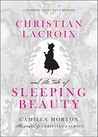 Christian Lacroix and the Tale of Sleeping Beauty: A Fashion Fairy Tale Memoir Christian Lacroix and the Tale of Sleeping Beauty: A Fashion Fairy Tale Memoir