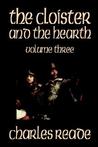 The Cloister and the Hearth, Volume Three The Cloister and the Hearth, Volume Three