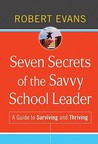 Seven Secrets of the Savvy School Leader: A Guide to Surviving and Thriving