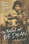 The Ballad of Bob Dylan by Daniel Mark Epstein The Ballad of Bob Dylan by Daniel Mark Epstein