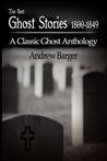 The Best Ghost Stories 1800-1849: A Classic Ghost Anthology The Best Ghost Stories 1800-1849: A Classic Ghost Anthology