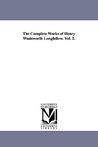 The Complete Works of Henry Wadsworth Longfellow The Complete Works of Henry Wadsworth Longfellow