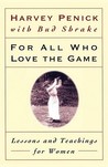 For All Who Love the Game: Lessons and Teachings for Women For All Who Love the Game: Lessons and Teachings for Women