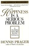 Happiness Is a Serious Problem: A Human Nature Repair Manual Happiness Is a Serious Problem: A Human Nature Repair Manual