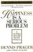 Happiness Is a Serious Problem by Dennis Prager