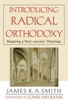 Introducing Radical Orthodoxy: Mapping a Post-Secular Theology Introducing Radical Orthodoxy: Mapping a Post-Secular Theology