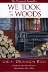 We Took to the Woods by Louise Dickinson Rich