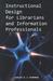 Instructional Design for Librarians and Information Professionals