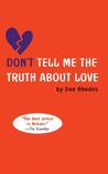 Don't Tell Me the Truth About Love Don't Tell Me the Truth About Love