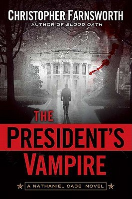 The President's Vampire by Christopher Farnsworth The President's Vampire by Christopher Farnsworth
