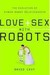 Love + Sex With Robots: The Evolution Of Human Robot Relationships
