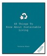 48 Things to Know about Sustainable Living 48 Things to Know about Sustainable Living