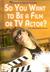 So You Want to Be a Film or...