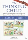 The Thinking Child Resource Book Brain-based Learning for the Early Years Foundation Stage