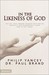 In the Likeness of God: The Dr. Paul Brand Tribute Edition of Fearfully and Wonderfully Made and in His Image