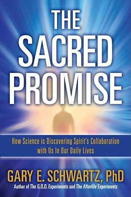 The Sacred Promise: How Science Is Discovering Spirit's Collaboration with Us in Our Daily Lives