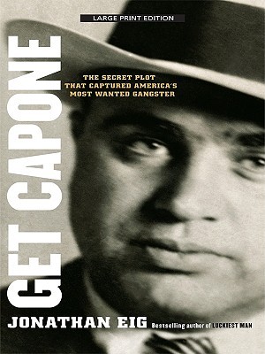 Get Capone by Jonathan Eig Get Capone by Jonathan Eig